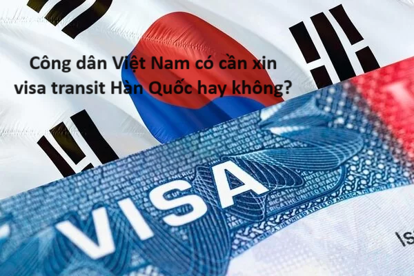 Công dân Việt Nam có cần xin visa transit Hàn Quốc không?